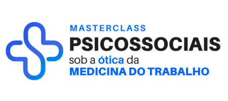 Masterclass Psicossociais sob a ótica da Medicina do Trabalho